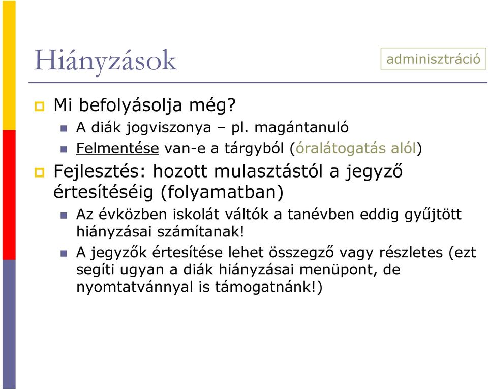 értesítéséig (folyamatban) Az évközben iskolát váltók a tanévben eddig gyűjtött hiányzásai számítanak!