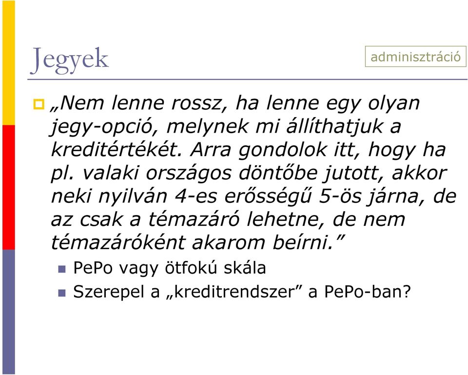 valaki országos döntőbe jutott, akkor neki nyilván 4-es erősségű 5-ös járna, de az