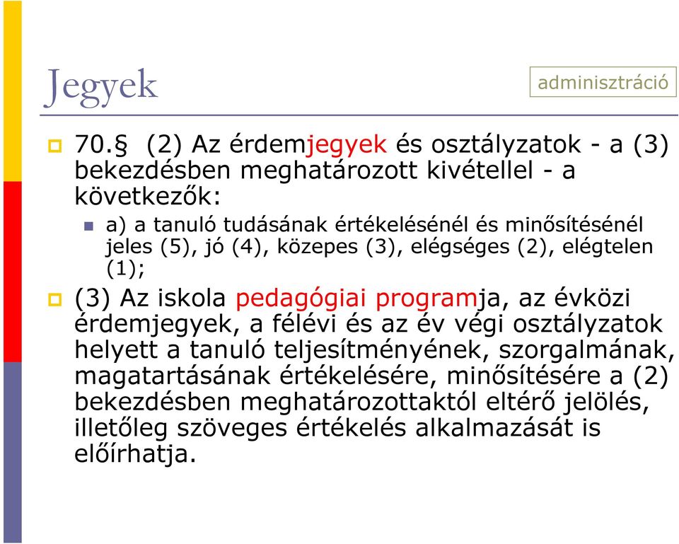 és minősítésénél jeles (5), jó (4), közepes (3), elégséges (2), elégtelen (1); (3) Az iskola pedagógiai programja, az évközi