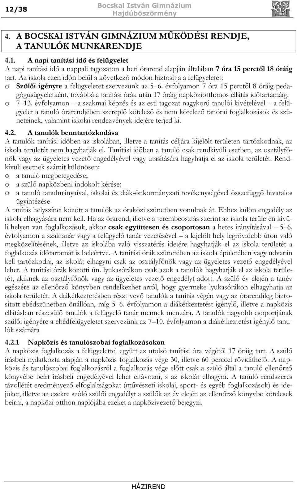 évfolyamon 7 óra 15 perctől 8 óráig pedagógusügyeletként, továbbá a tanítási órák után 17 óráig napköziotthonos ellátás időtartamáig. o 7 13.