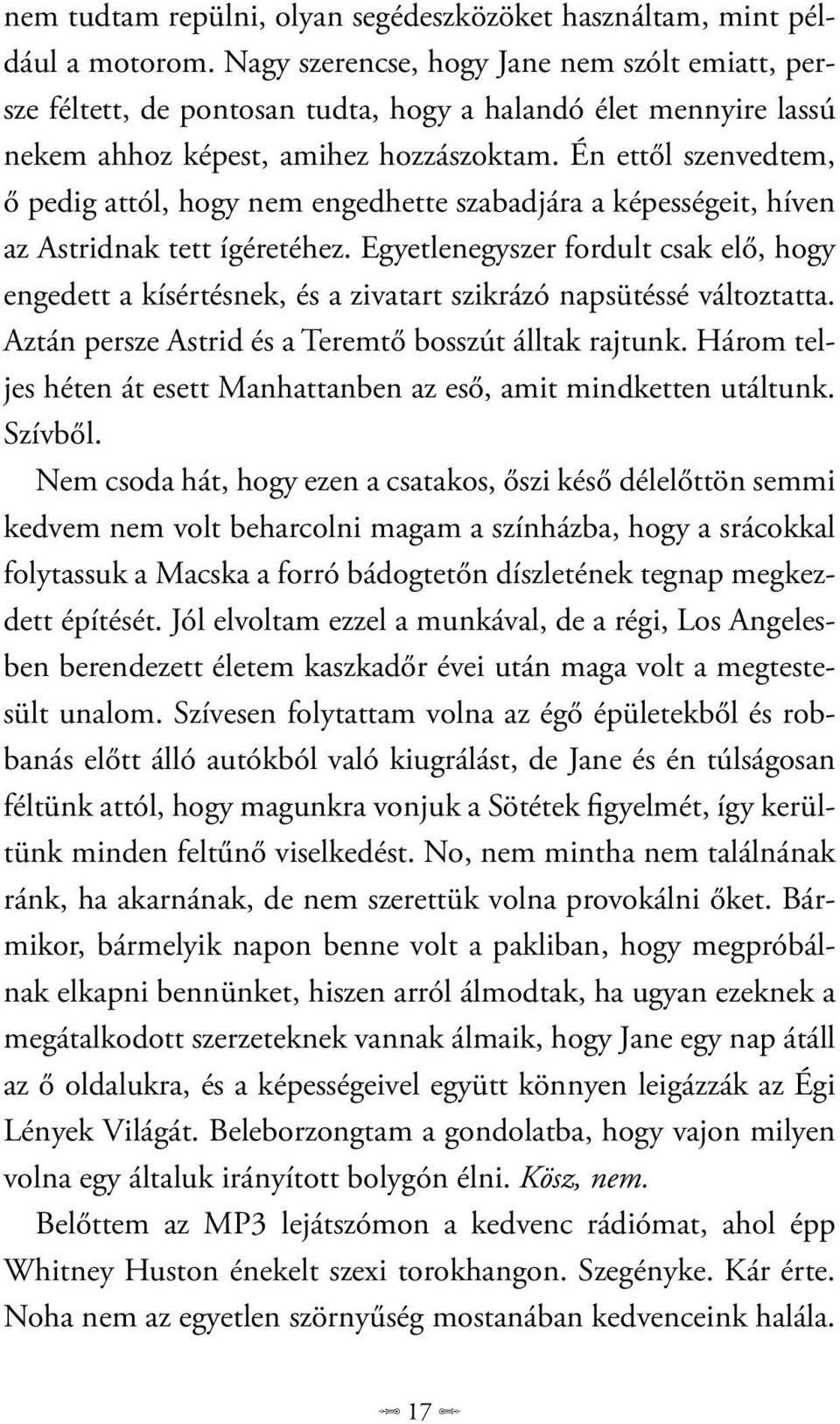 Én ettől szenvedtem, ő pedig attól, hogy nem engedhette szabadjára a képességeit, híven az Astridnak tett ígéretéhez.