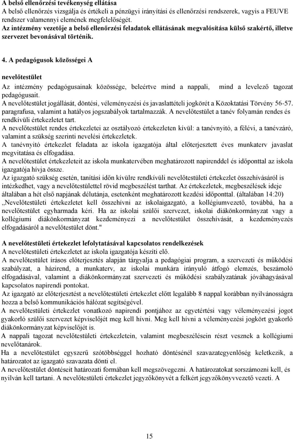 A pedagógusok közösségei A nevelőtestület Az intézmény pedagógusainak közössége, beleértve mind a nappali, mind a levelező tagozat pedagógusait.