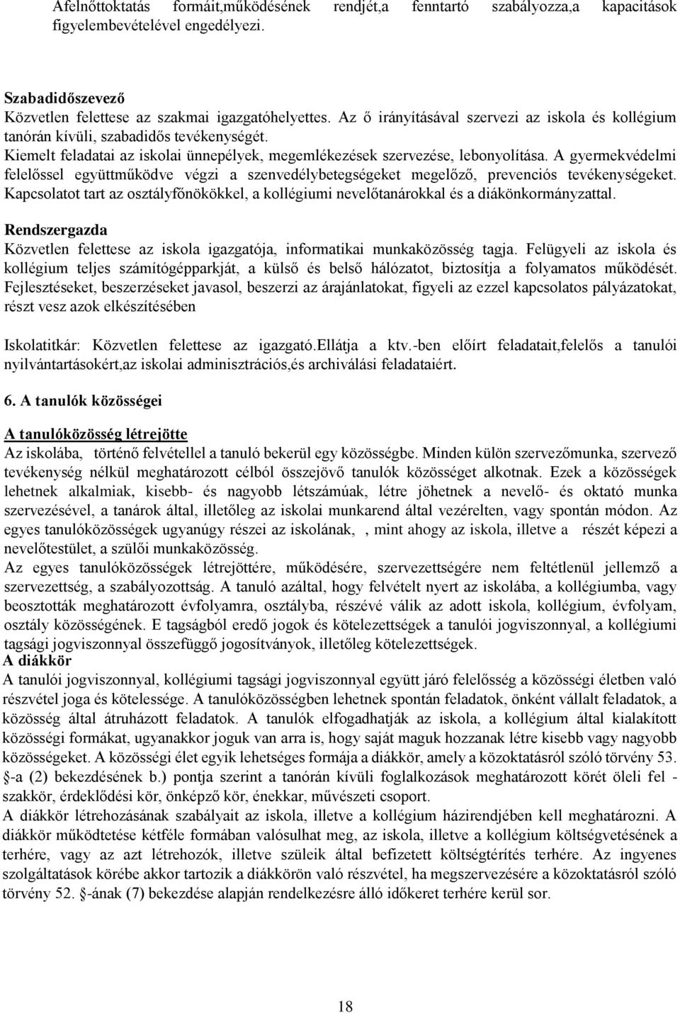 A gyermekvédelmi felelőssel együttműködve végzi a szenvedélybetegségeket megelőző, prevenciós tevékenységeket.