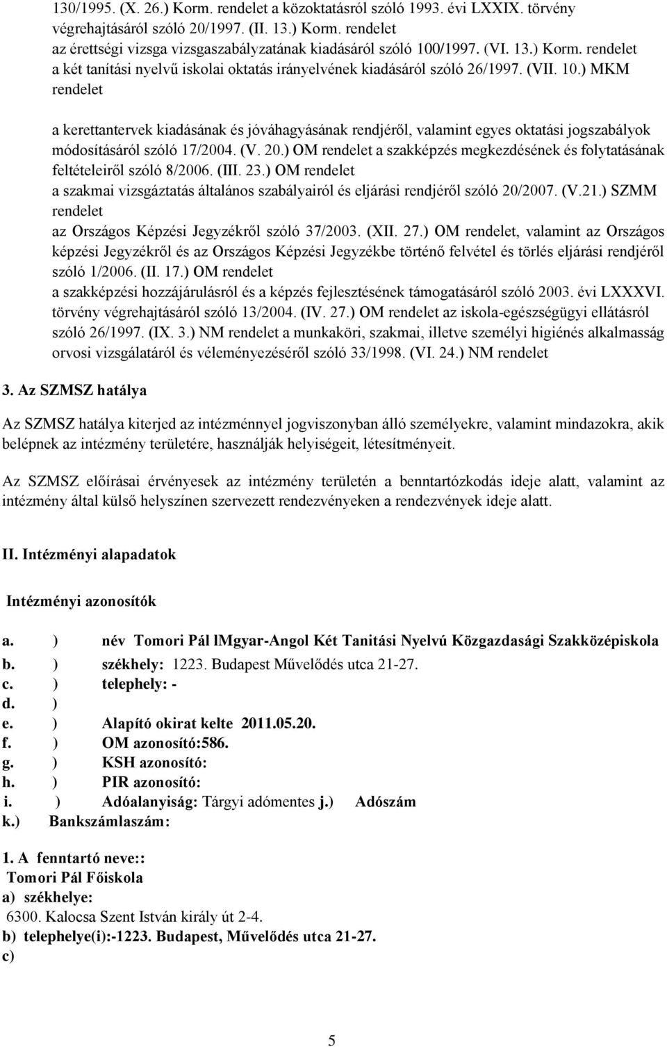 ) MKM rendelet a kerettantervek kiadásának és jóváhagyásának rendjéről, valamint egyes oktatási jogszabályok módosításáról szóló 17/2004. (V. 20.