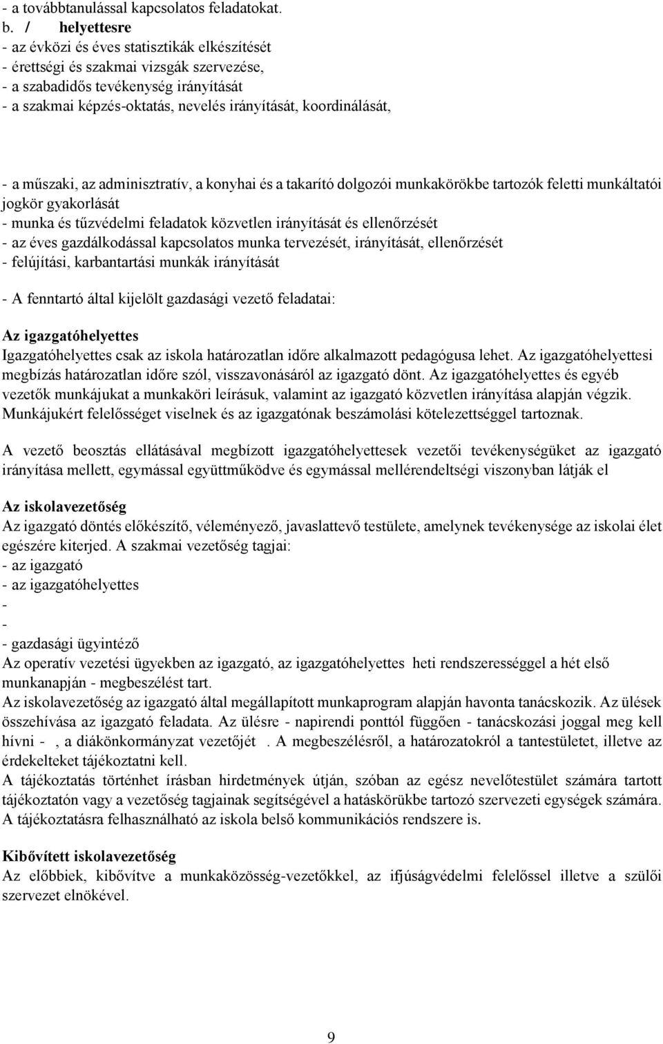 koordinálását, - a műszaki, az adminisztratív, a konyhai és a takarító dolgozói munkakörökbe tartozók feletti munkáltatói jogkör gyakorlását - munka és tűzvédelmi feladatok közvetlen irányítását és