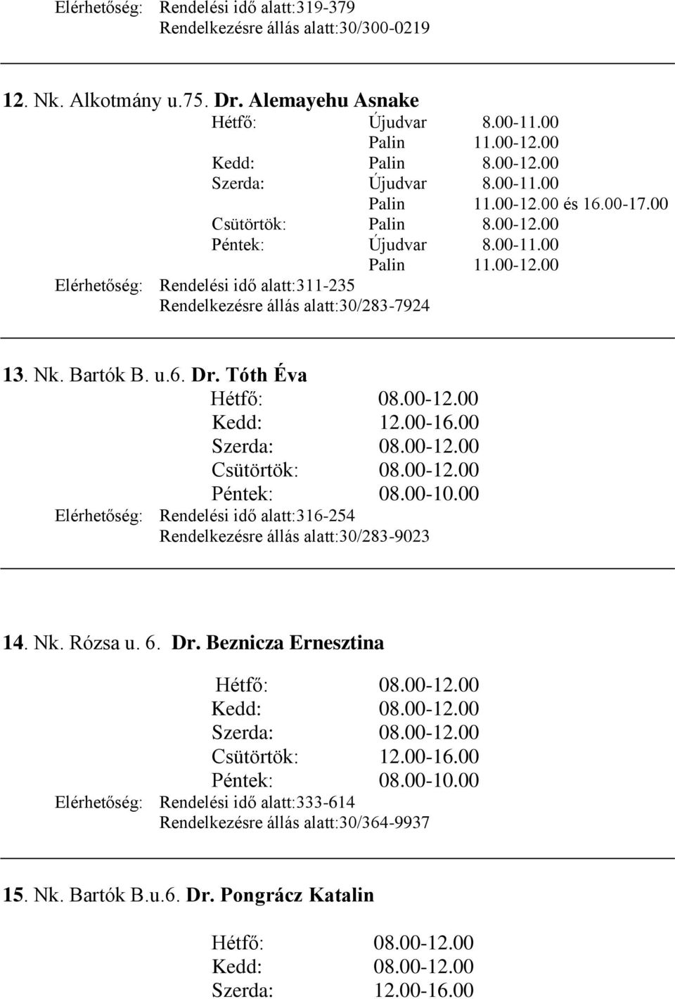 Nk. Bartók B. u.6. Dr. Tóth Éva Hétfő: 08.00-12.00 Kedd: 12.00-16.00 Szerda: 08.00-12.00 Csütörtök: 08.00-12.00 Péntek: 08.00-10.