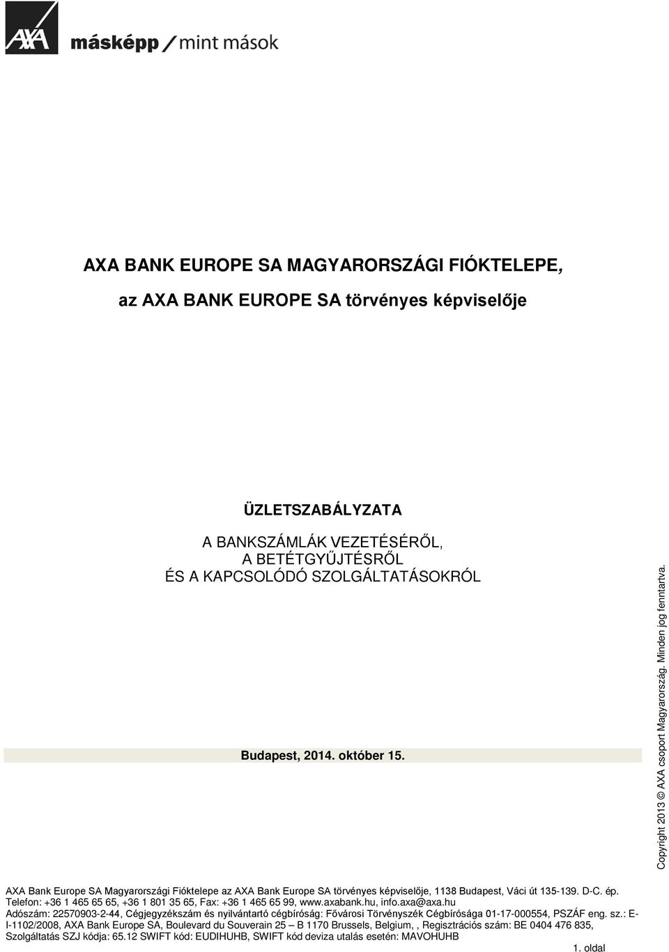 D-C. ép. Telefon: +36 1 465 65 65, +36 1 801 35 65, Fax: +36 1 465 65 99, www.axabank.hu, info.axa@axa.