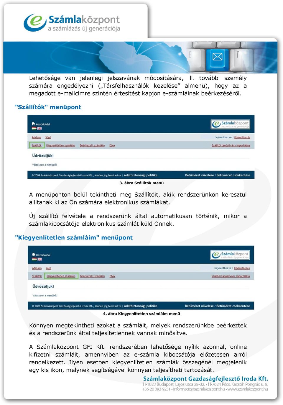 ábra Szállítók menü A menüponton belül tekintheti meg Szállítóit, akik rendszerünkön keresztül állítanak ki az Ön számára elektronikus számlákat.