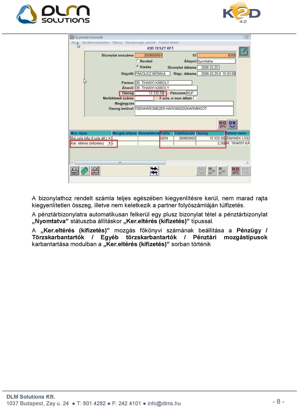 A pénztárbizonylatra automatikusan felkerül egy plusz bizonylat tétel a pénztárbizonylat Nyomtatva státuszba állításkor Ker.