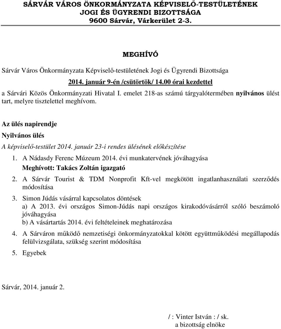 Az ülés napirendje Nyilvános ülés A képviselő-testület 2014. január 23-i rendes ülésének előkészítése 1. A Nádasdy Ferenc Múzeum 2014.