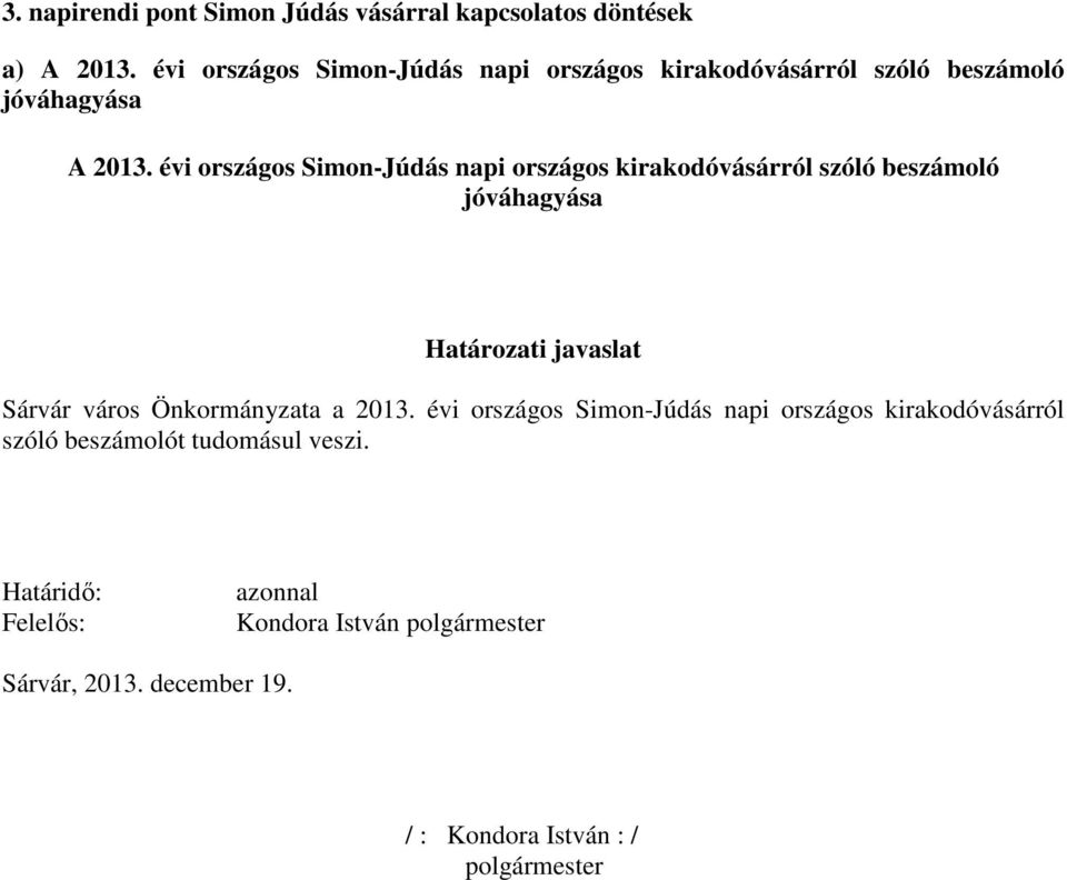 évi országos Simon-Júdás napi országos kirakodóvásárról szóló beszámoló jóváhagyása Határozati javaslat Sárvár város