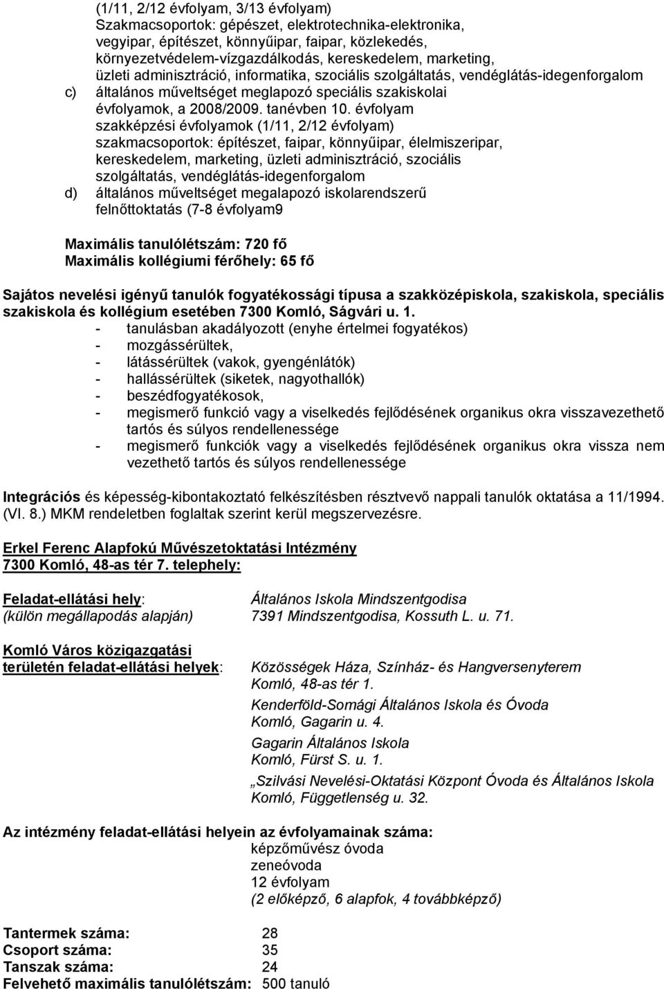 évfolyam szakképzési évfolyamok (1/11, 2/12 évfolyam) szakmacsoportok: építészet, faipar, könnyűipar, élelmiszeripar, kereskedelem, marketing, üzleti adminisztráció, szociális szolgáltatás,