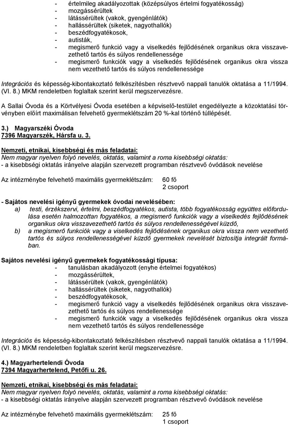 ) Magyarszéki Óvoda 7396 Magyarszék, Hársfa u. 3.