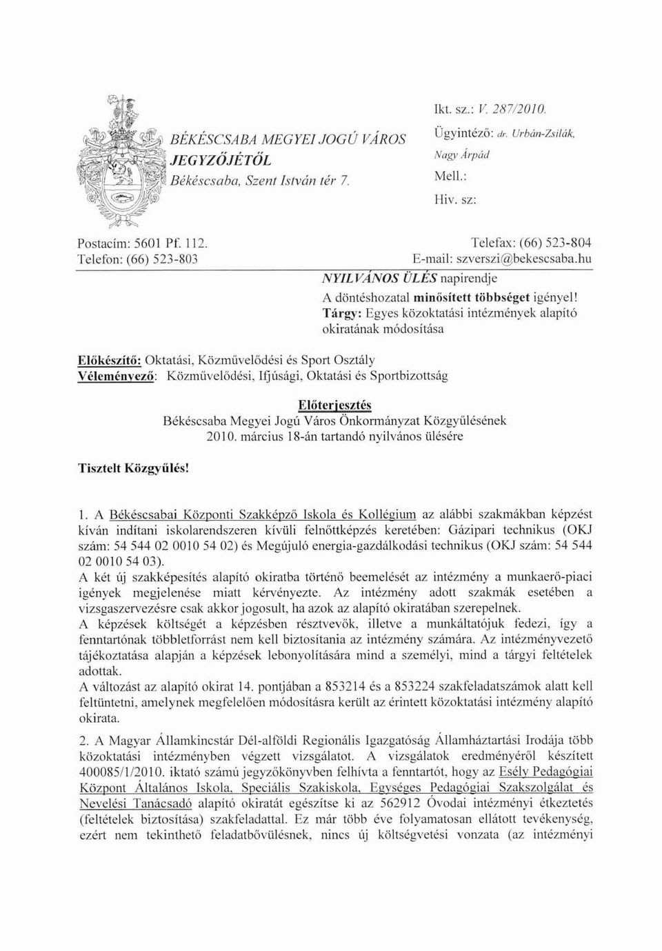 Tárgy: Egyes közoktatási intézmények alapító okiratának módosítása Előkészítő: Oktatási, Közmüvelődési és Sport Osztály Véleménvező: Közművelődési, Ifjúsági, Oktatási és Sportbizottság Előterjesztés