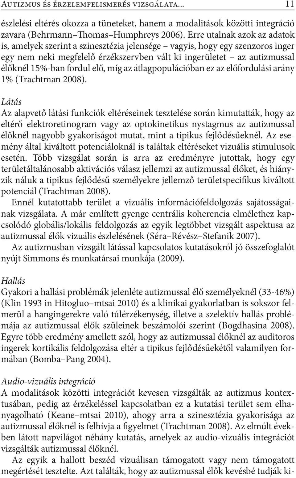 fordul elő, míg az átlagpopulációban ez az előfordulási arány 1% (Trachtman 2008).