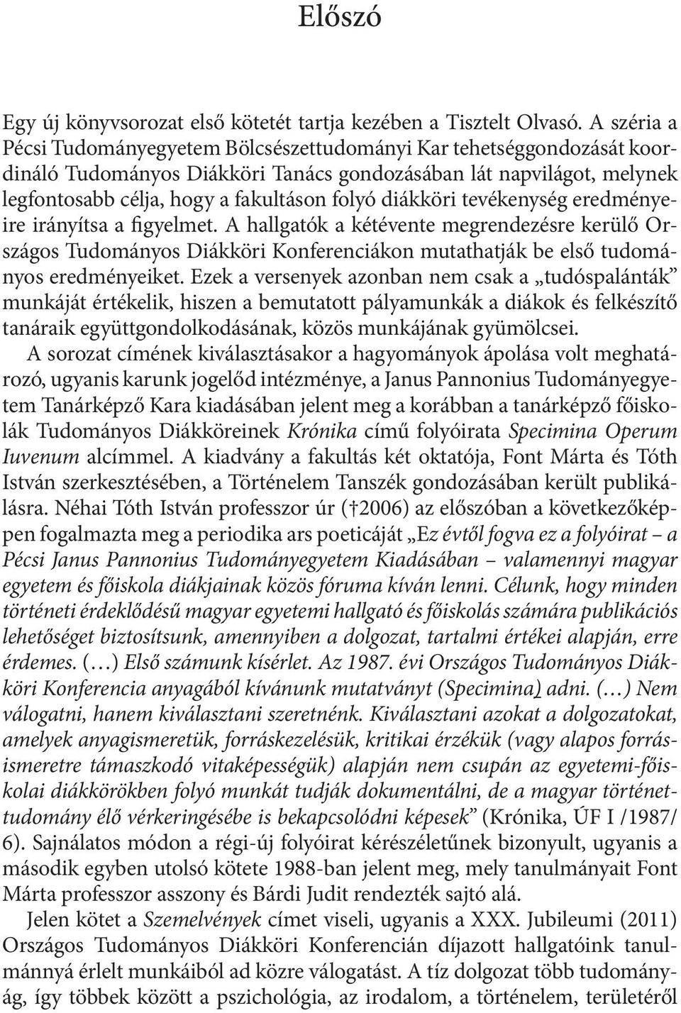 diákköri tevékenység eredményeire irányítsa a figyelmet. A hallgatók a kétévente megrendezésre kerülő Országos Tudományos Diákköri Konferenciákon mutathatják be első tudományos eredményeiket.