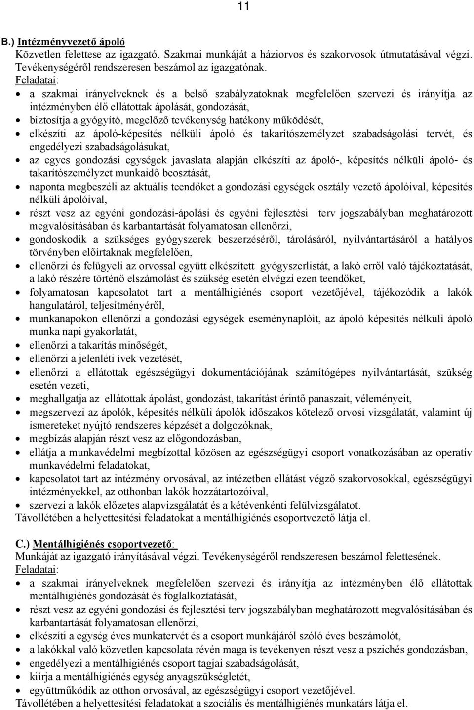 működését, elkészíti az ápoló-képesítés nélküli ápoló és takarítószemélyzet szabadságolási tervét, és engedélyezi szabadságolásukat, az egyes gondozási egységek javaslata alapján elkészíti az ápoló-,