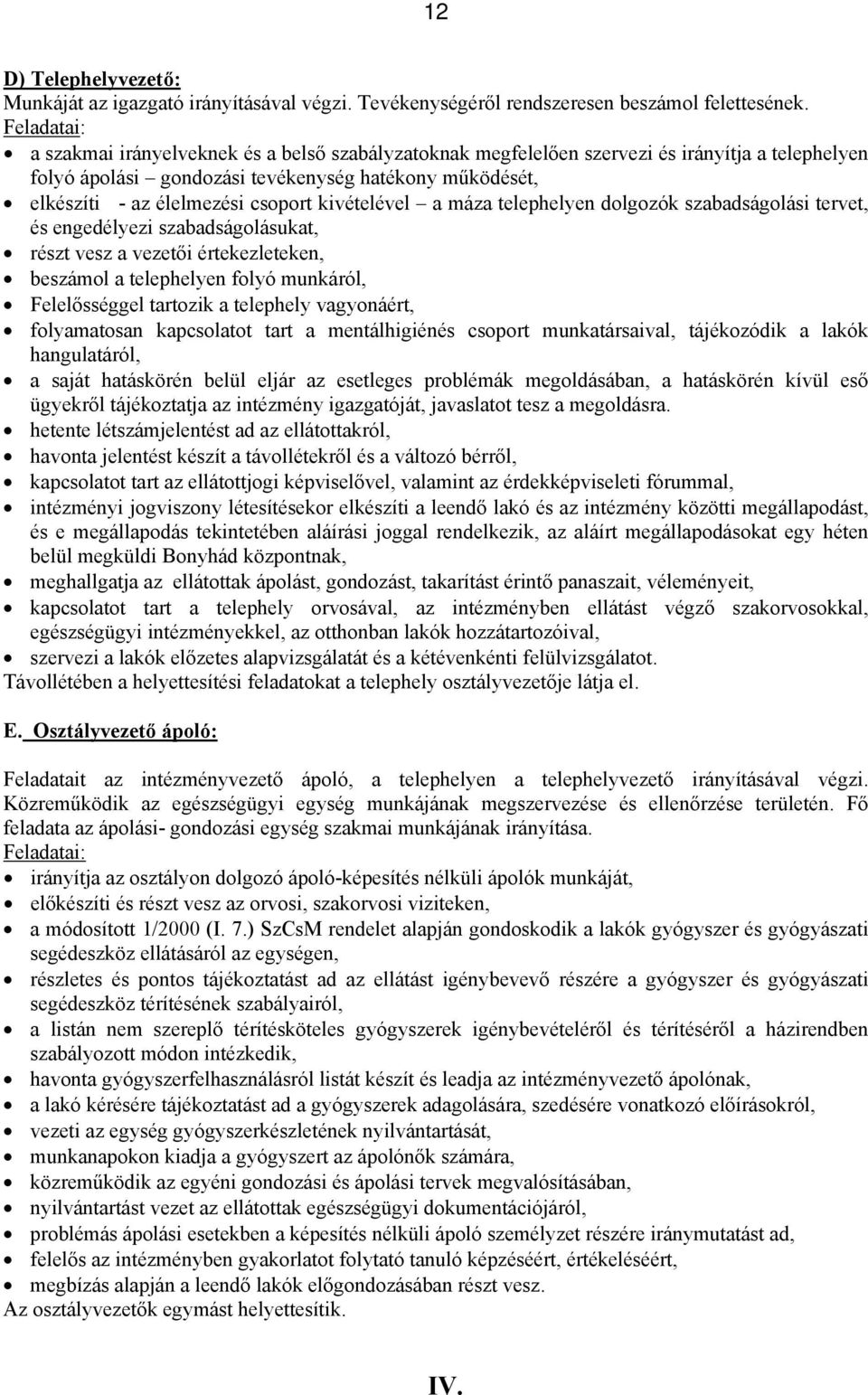 kivételével a máza telephelyen dolgozók szabadságolási tervet, és engedélyezi szabadságolásukat, részt vesz a vezetői értekezleteken, beszámol a telephelyen folyó munkáról, Felelősséggel tartozik a