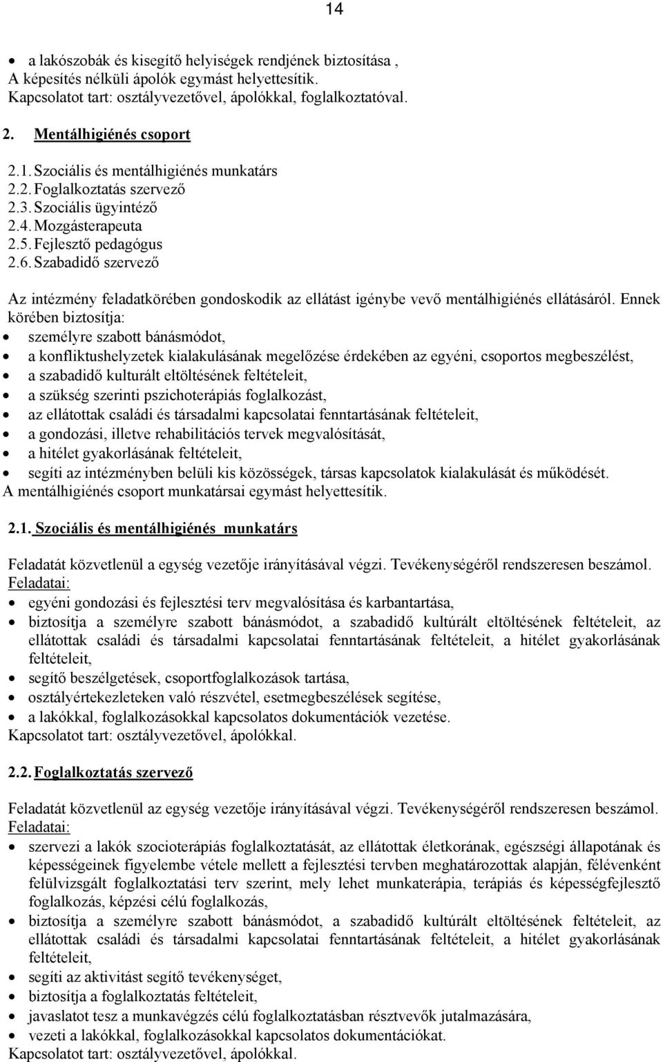 Szabadidő szervező Az intézmény feladatkörében gondoskodik az ellátást igénybe vevő mentálhigiénés ellátásáról.