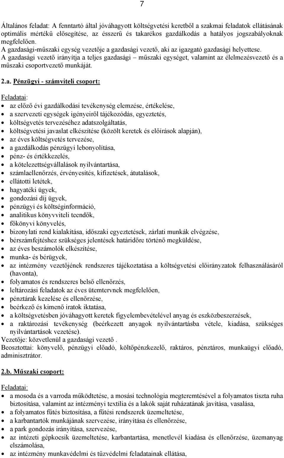 A gazdasági vezető irányítja a teljes gazdasági műszaki egységet, valamint az élelmezésvezető és a műszaki csoportvezető munkáját. 2.a. Pénzügyi - számviteli csoport: az előző évi gazdálkodási