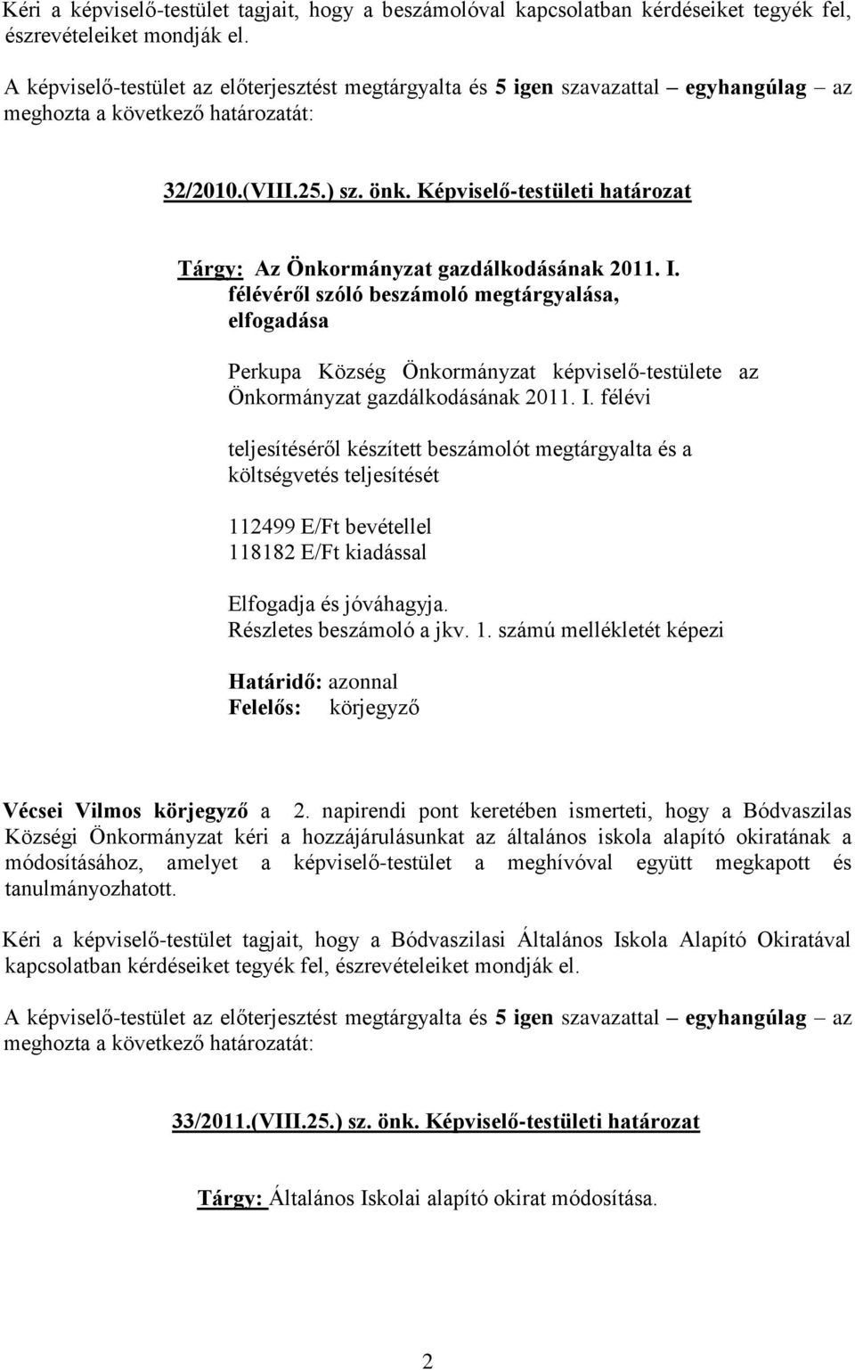 félévéről szóló beszámoló megtárgyalása, elfogadása Perkupa Község Önkormányzat képviselő-testülete az Önkormányzat gazdálkodásának 2011. I.