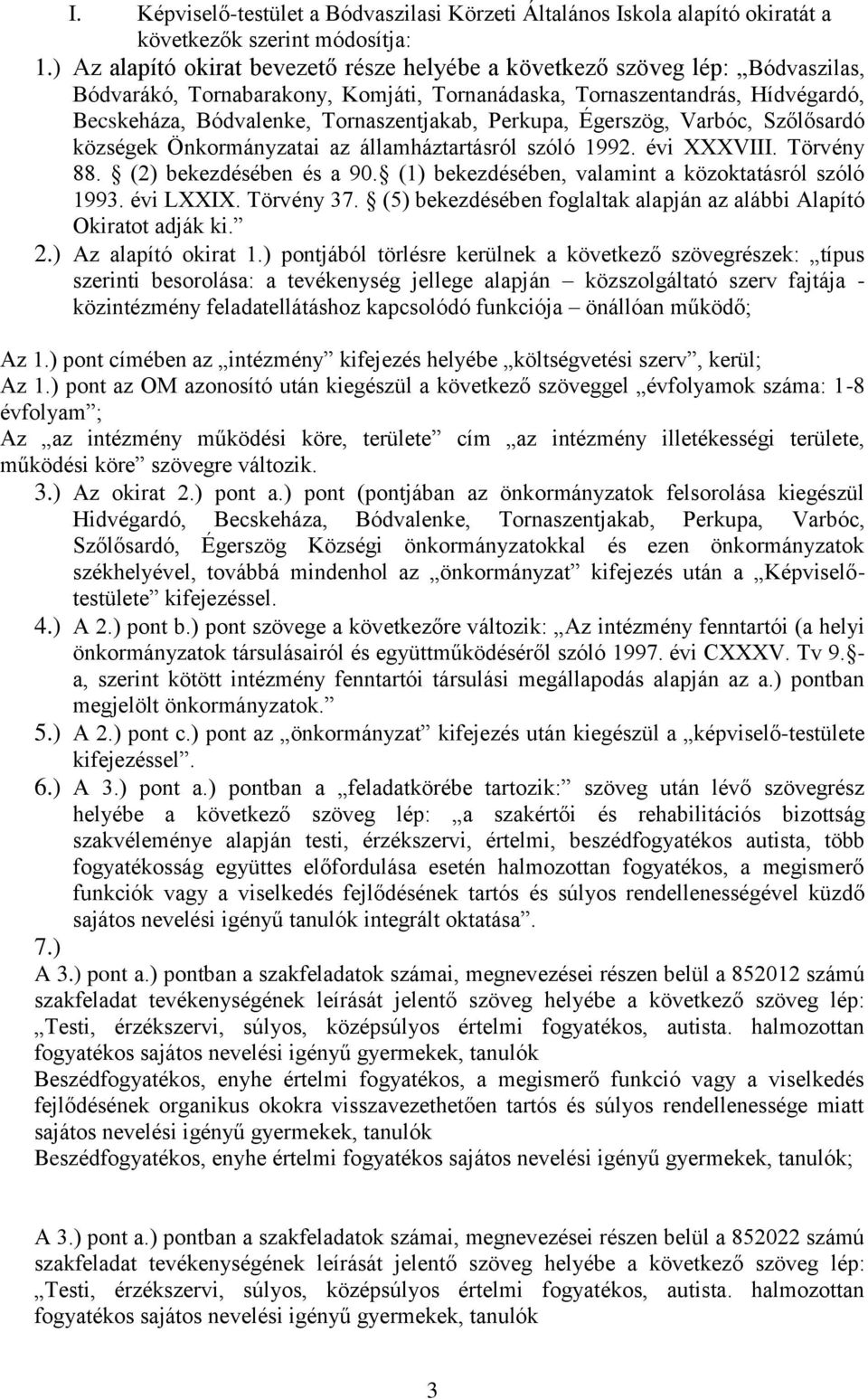 Perkupa, Égerszög, Varbóc, Szőlősardó községek Önkormányzatai az államháztartásról szóló 1992. évi XXXVIII. Törvény 88. (2) bekezdésében és a 90. (1) bekezdésében, valamint a közoktatásról szóló 1993.