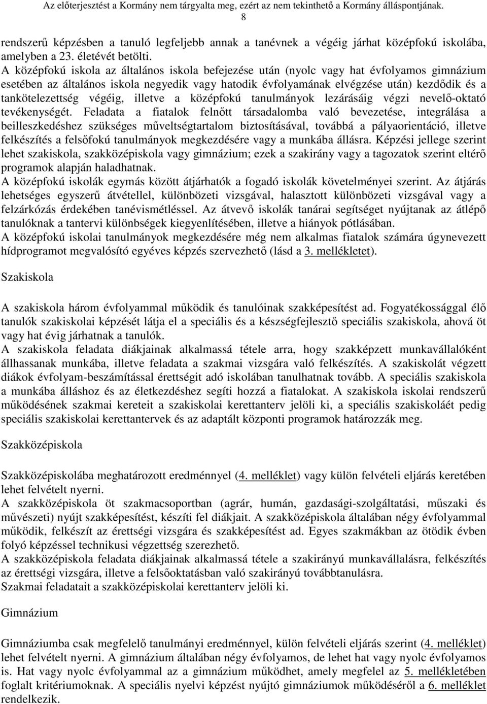 tankötelezettség végéig, illetve a középfokú tanulmányok lezárásáig végzi nevelő-oktató tevékenységét.