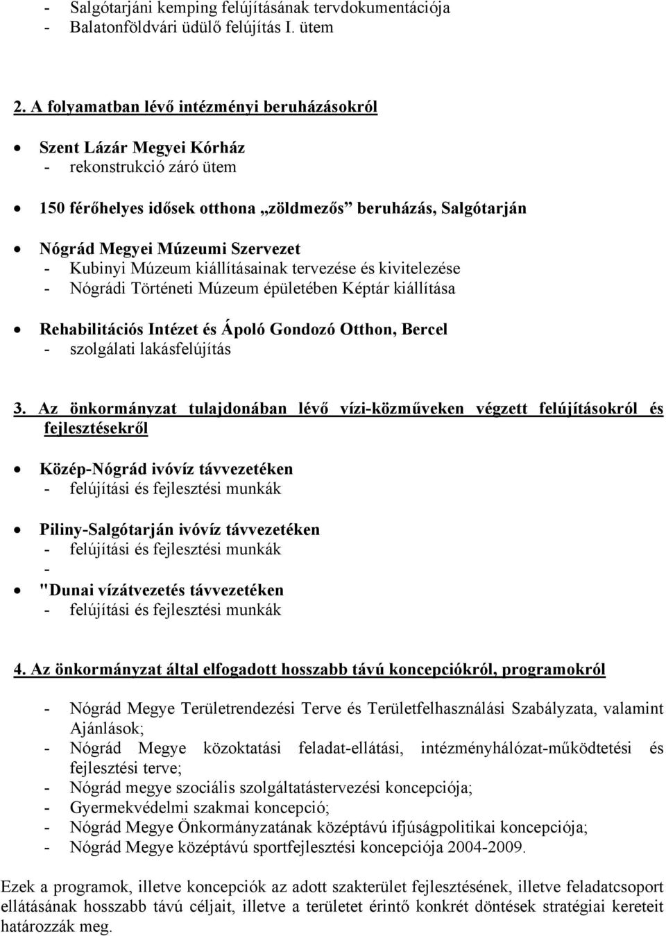 Kubinyi Múzeum kiállításainak tervezése és kivitelezése - Nógrádi Történeti Múzeum épületében Képtár kiállítása Rehabilitációs Intézet és Ápoló Gondozó Otthon, Bercel - szolgálati lakásfelújítás 3.