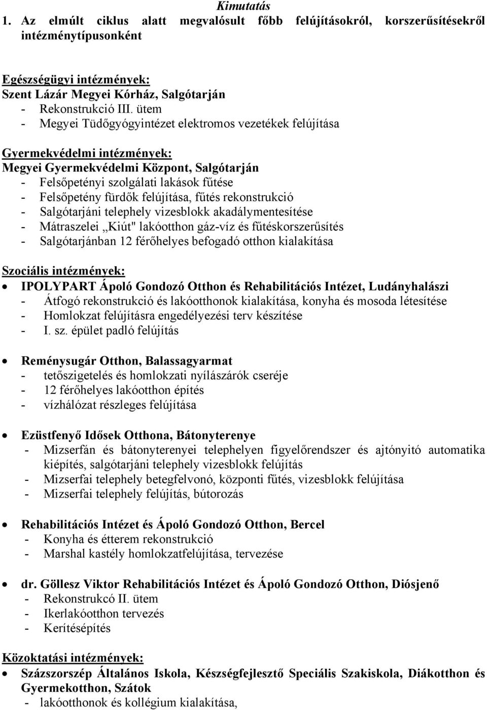 felújítása, fűtés rekonstrukció - Salgótarjáni telephely vizesblokk akadálymentesítése - Mátraszelei Kiút" lakóotthon gáz-víz és fűtéskorszerűsítés - Salgótarjánban 12 férőhelyes befogadó otthon