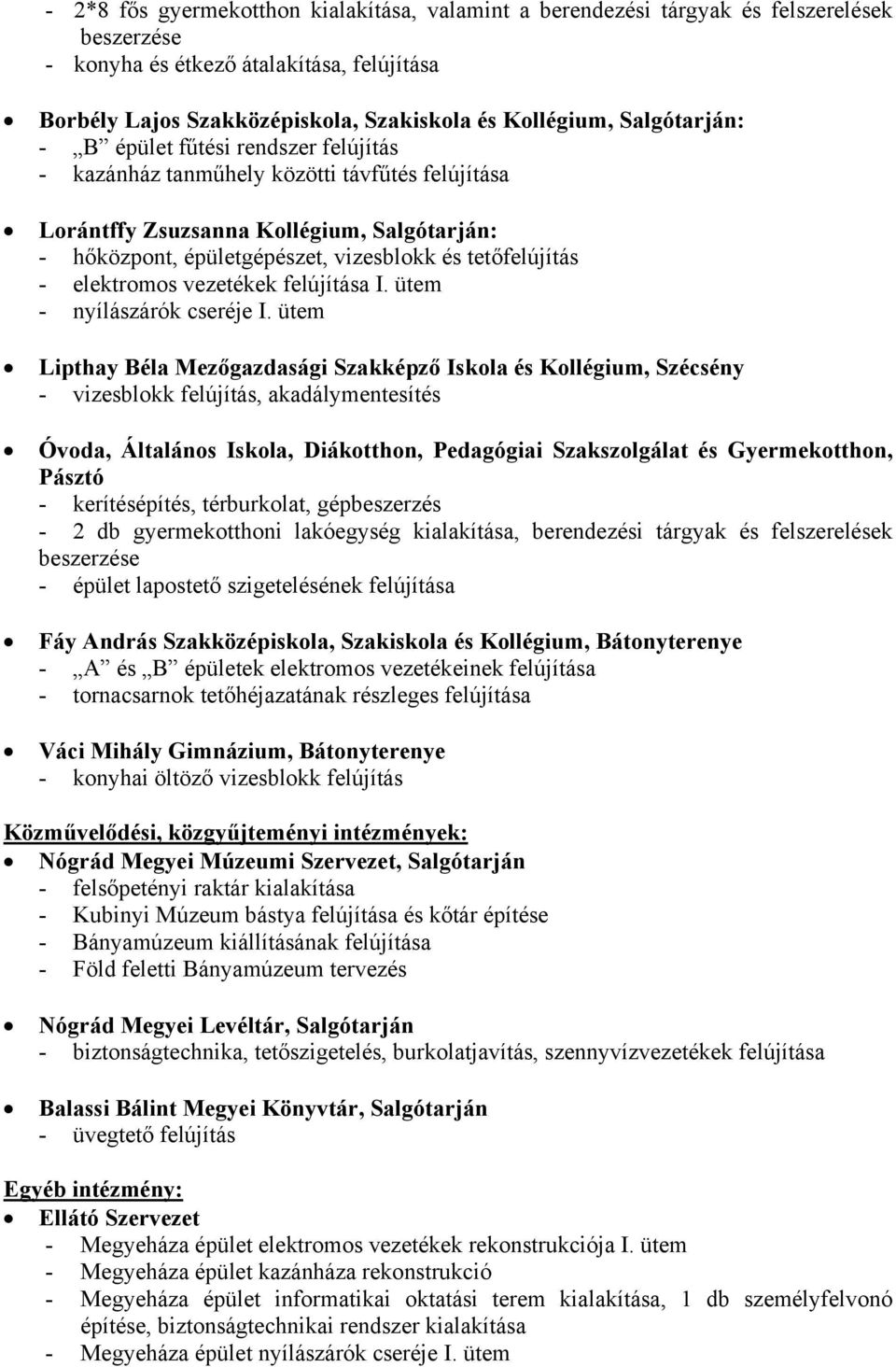 - elektromos vezetékek felújítása I. ütem - nyílászárók cseréje I.