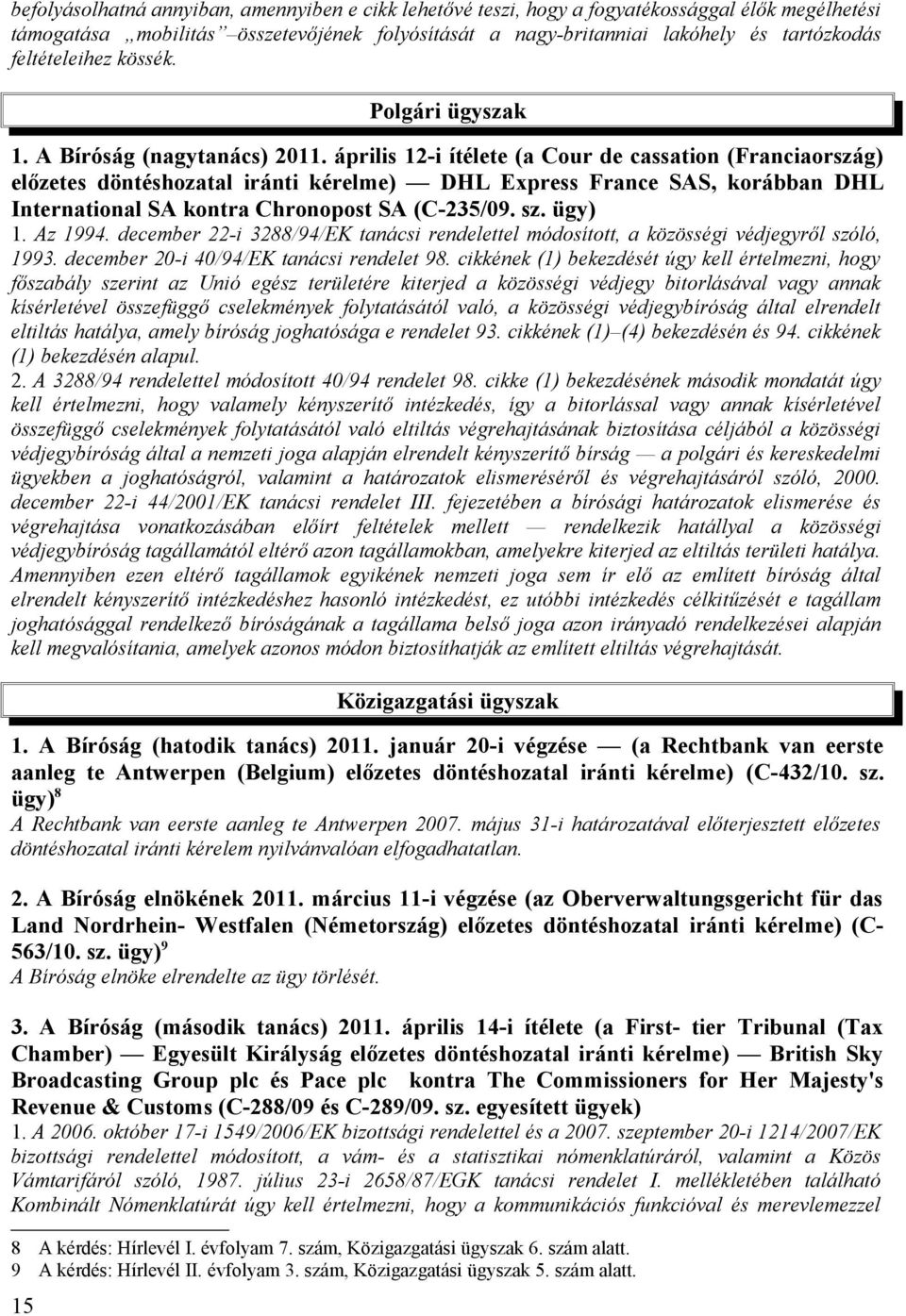 április 12-i ítélete (a Cour de cassation (Franciaország) előzetes döntéshozatal iránti kérelme) DHL Express France SAS, korábban DHL International SA kontra Chronopost SA (C-235/09. sz. ügy) 1.