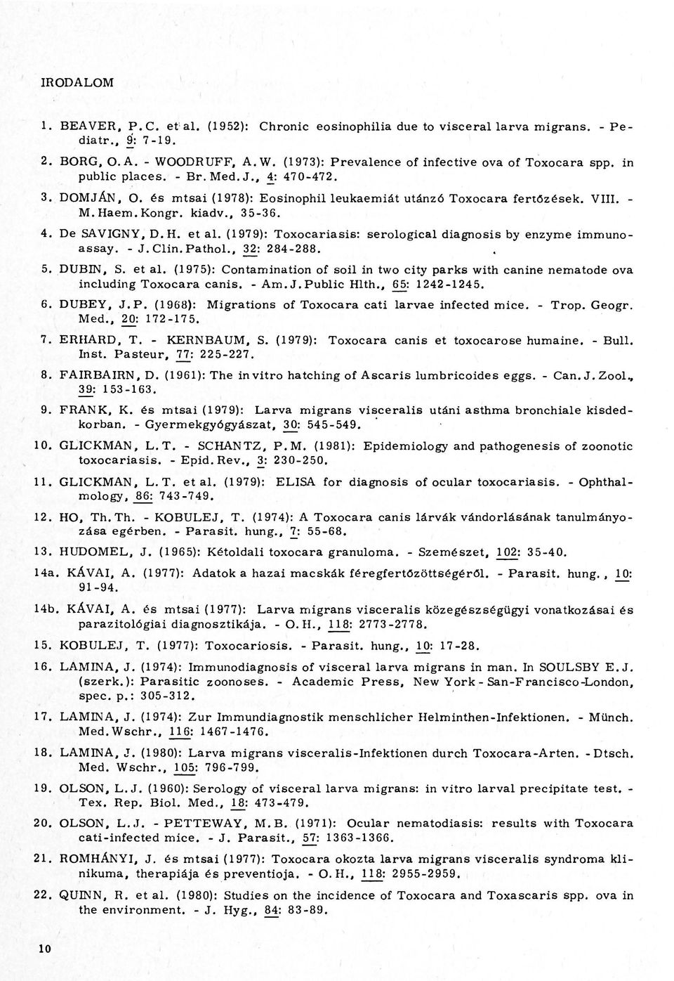 (1979): Toxocariasis: serological diagnosis by enzyme immunoassay. - J.Clin.Pathol., 32: 284-288. 5. DUBIN, S. et al.