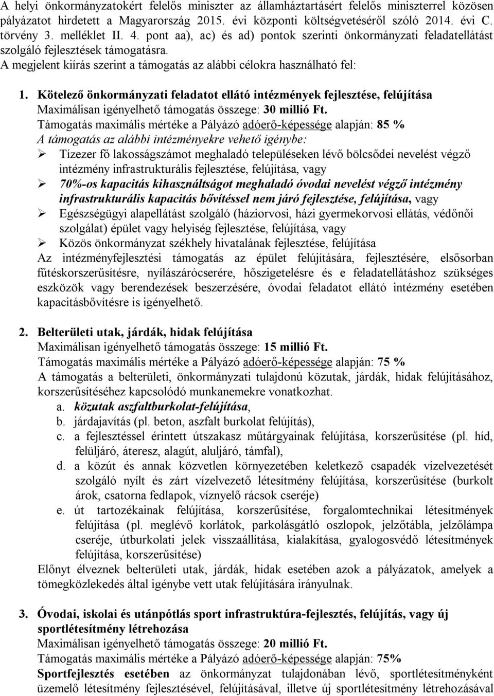 Kötelező önkormányzati feladatot ellátó intézmények fejlesztése, felújítása Maximálisan igényelhető támogatás összege: 30 millió Ft.