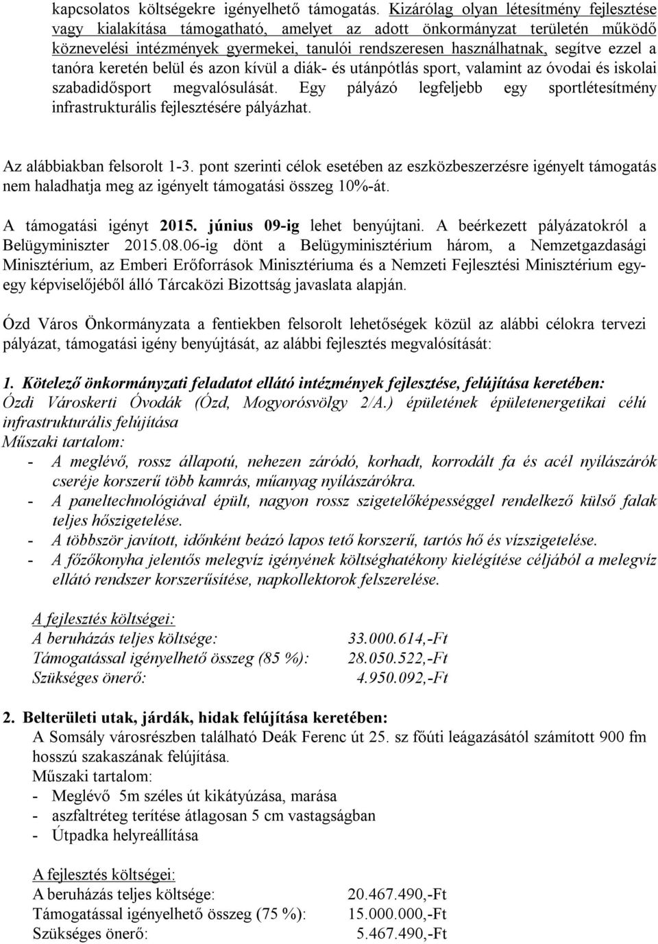 ezzel a tanóra keretén belül és azon kívül a diák- és utánpótlás sport, valamint az óvodai és iskolai szabadidősport megvalósulását.