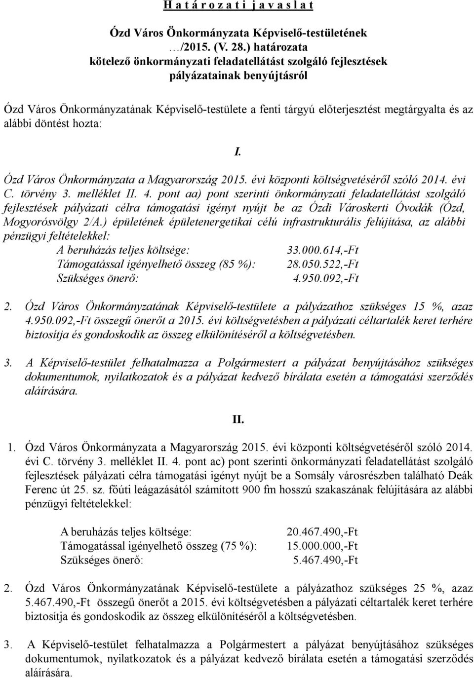 alábbi döntést hozta: I. Ózd Város Önkormányzata a Magyarország 2015. évi központi költségvetéséről szóló 2014. évi C. törvény 3. melléklet II. 4.