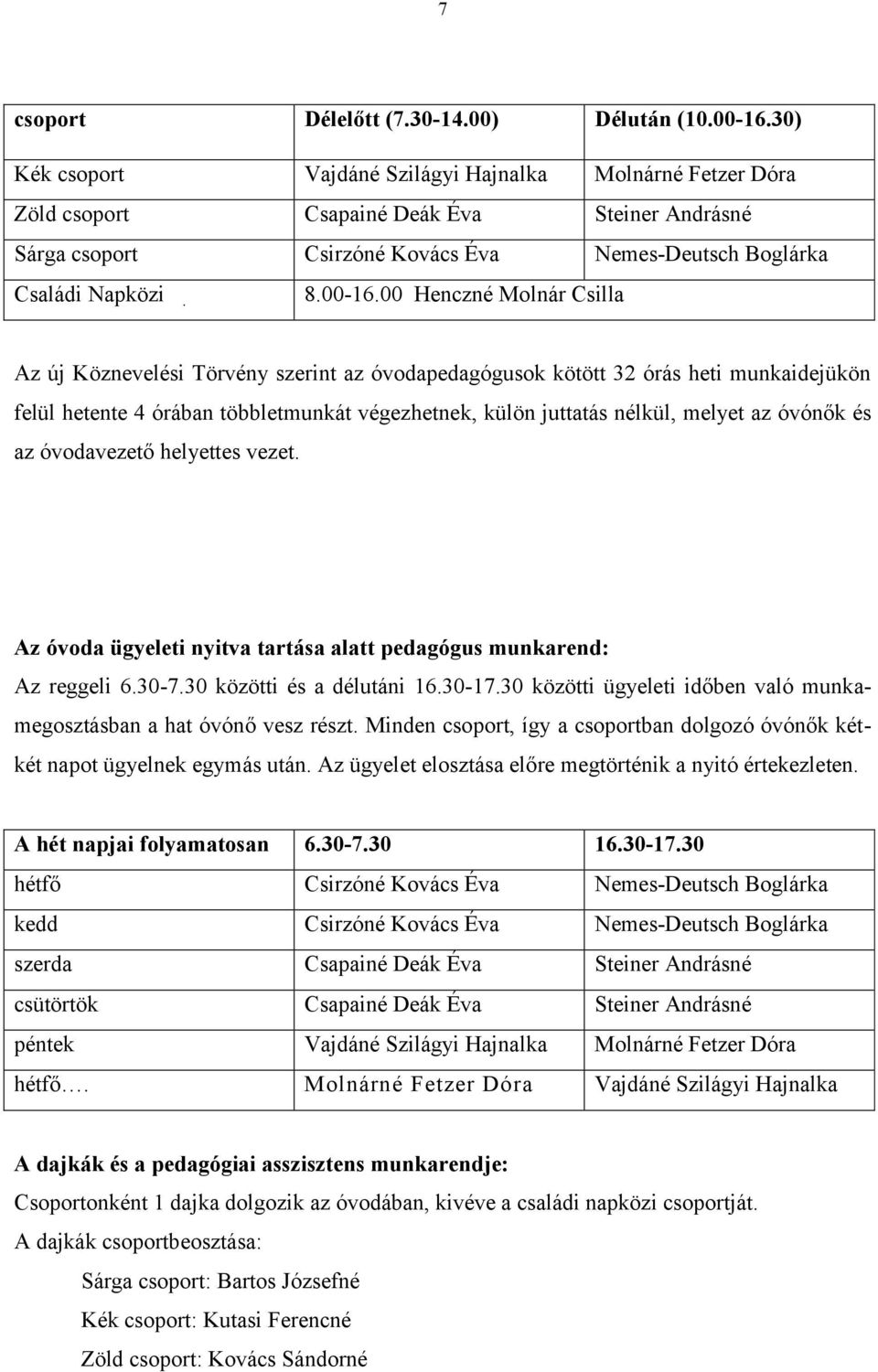 00 Henczné Molnár Csilla Az új Köznevelési Törvény szerint az óvodapedagógusok kötött 32 órás heti munkaidejükön felül hetente 4 órában többletmunkát végezhetnek, külön juttatás nélkül, melyet az