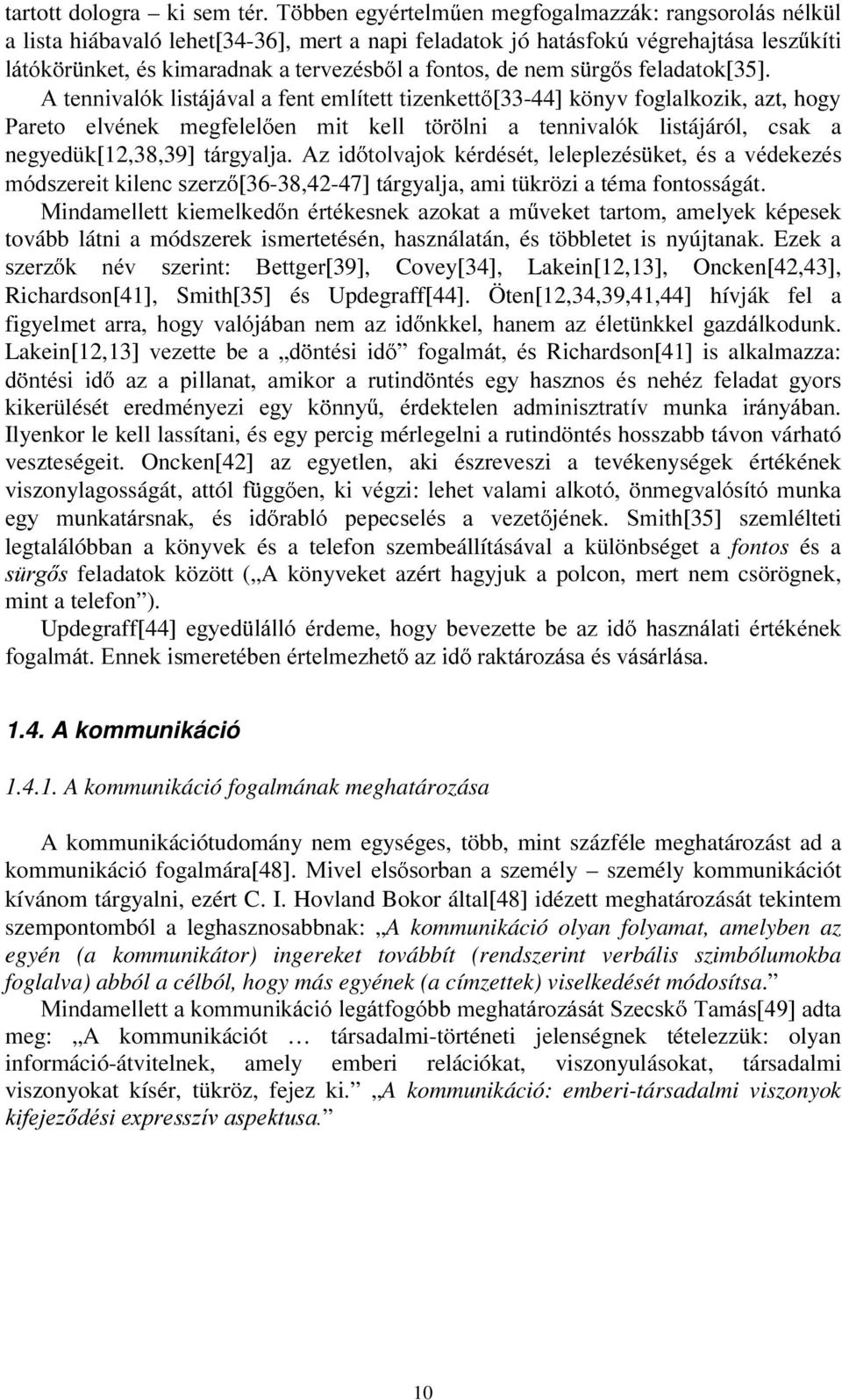$WHQQLYDOyNOLVWiMiYDODIHQWHPOtWHWWWL]HQNHWW [33-44] könyv foglalkozik, azt, hogy 3DUHWR HOYpQHN PHJIHOHO HQ PLW NHOO W U OQL D WHQQLYDOyN listájáról, csak a negyedük[12,38,39] WiUJ\DOMD $] LG