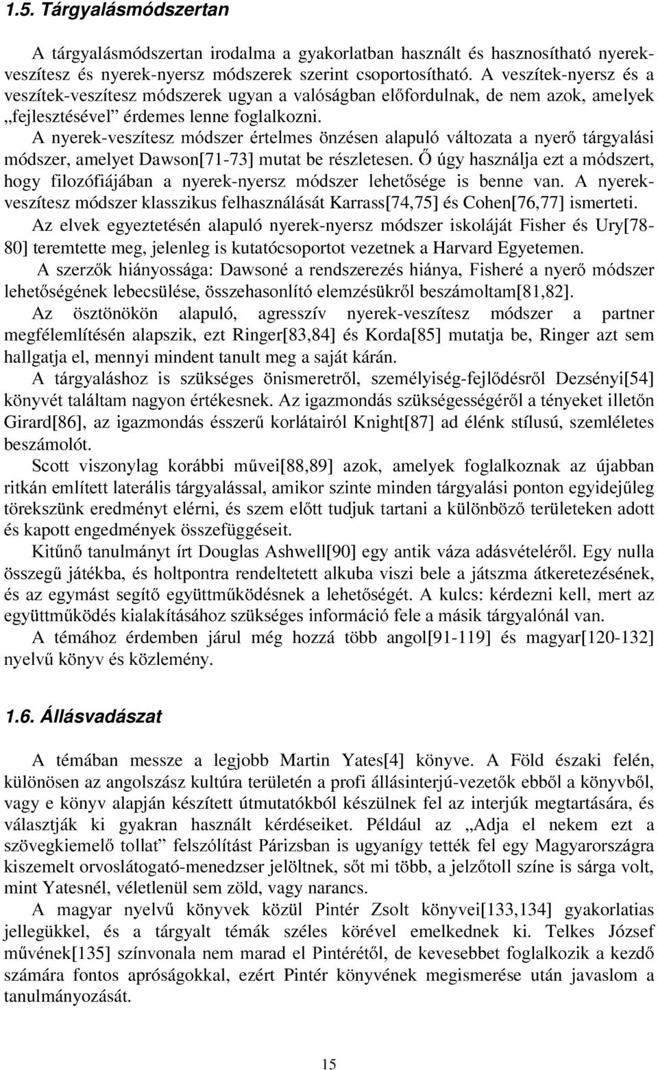 IRUGXOQDNGH QHPD]RNDPHO\HN A nyerek-yhv]twhv] PyGV]HU puwhophv Q]pVHQ DODSXOy YiOWR]DWD D Q\HU WiUJ\DOiVL módszer, amelyet Dawson[71-73]PXWDWEHUpV]OHWHVHQ ~J\KDV]QiOMDH]WDPyGV]HUW hogy filozófiájában