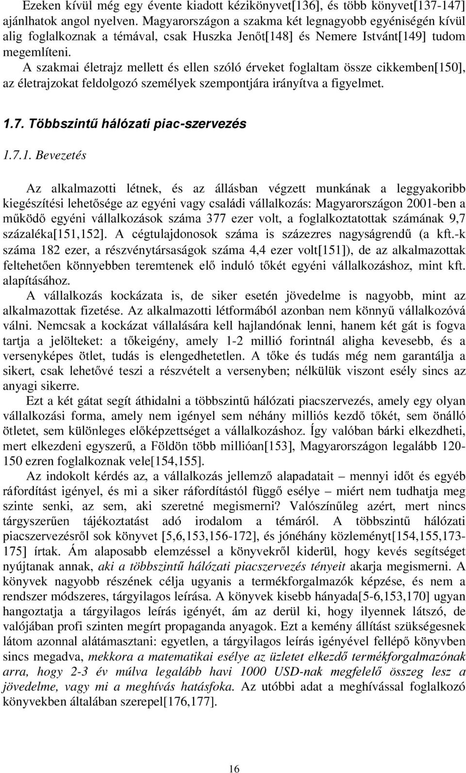 A szakmai életrajz mellett és ellen szóló érveket foglaltam össze cikkemben[15