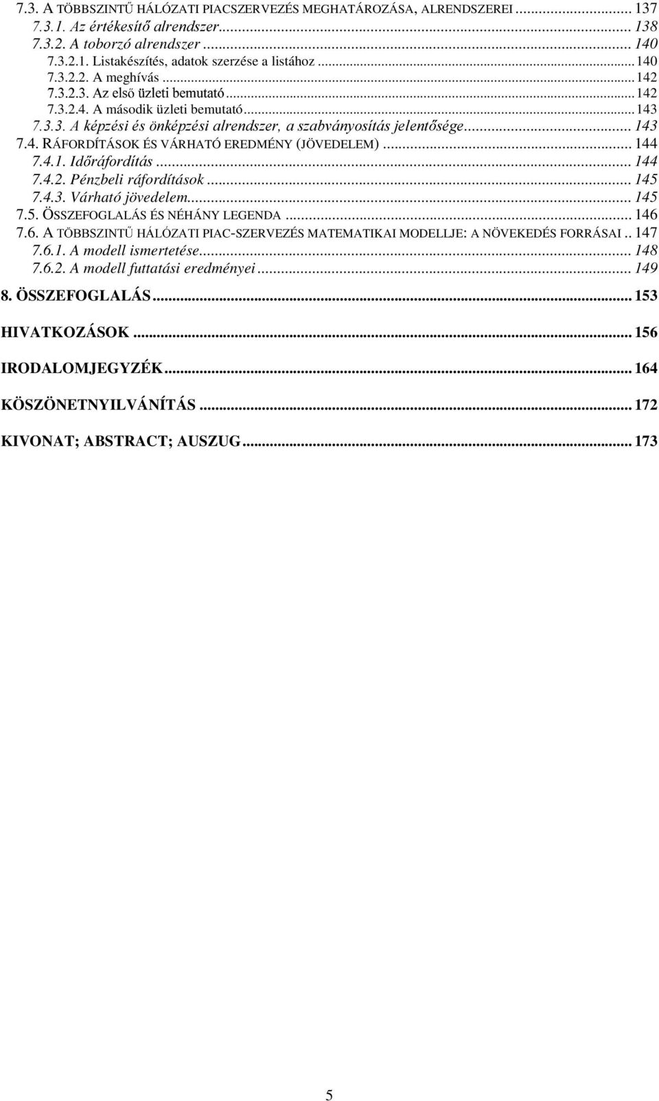 .. 144 7.4.1. Id UiIRUGtWiV... 144 7.4.2. Pénzbeli ráfordítások... 145 7.4.3. Várható jövedelem... 145 7.5. ÖSSZEFOGLALÁS ÉS NÉHÁNY LEGENDA... 146 