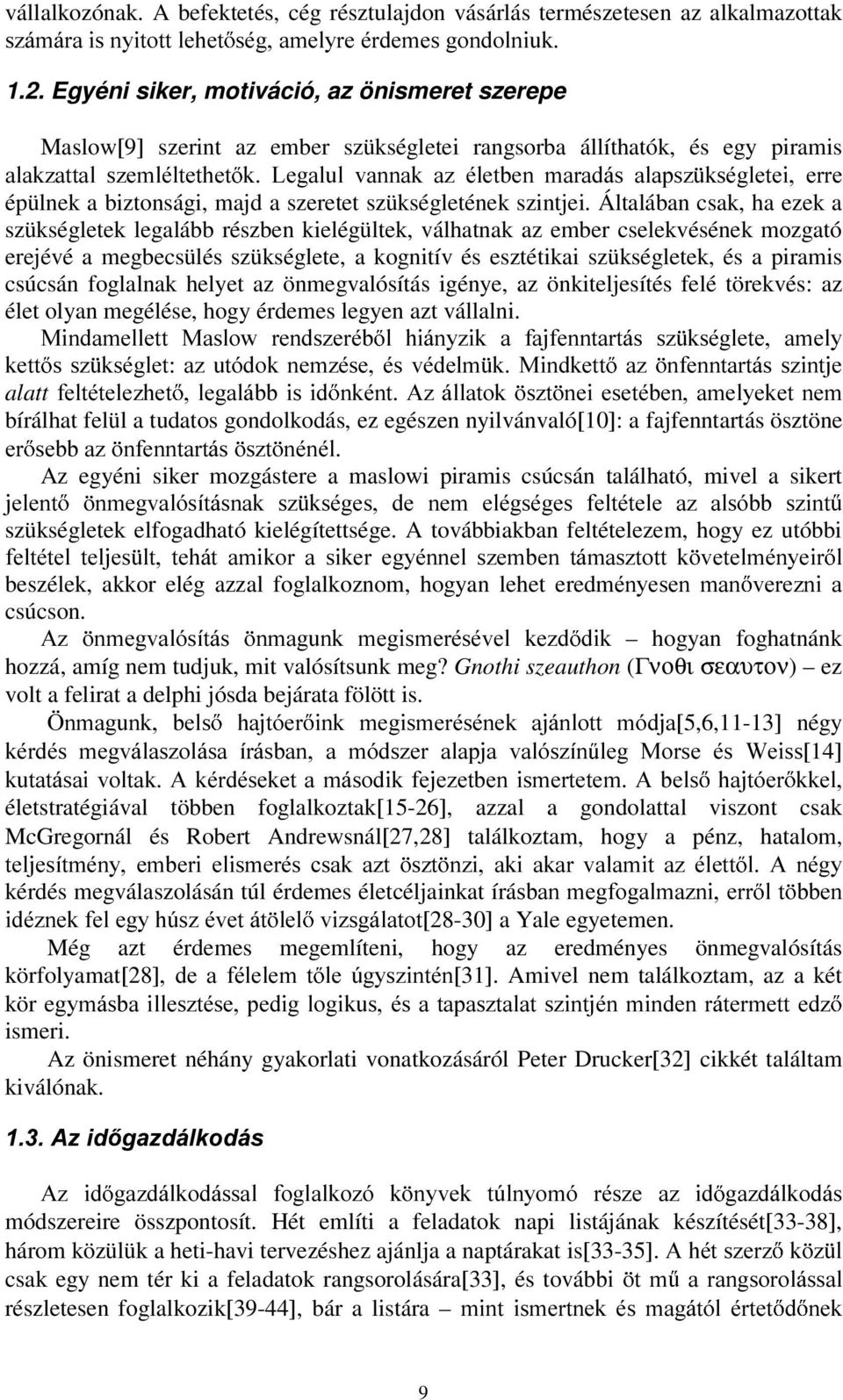 NVpJOHWHL HUUH épülnek a biztonsági, majd a szeretet szükségletének szintjei.