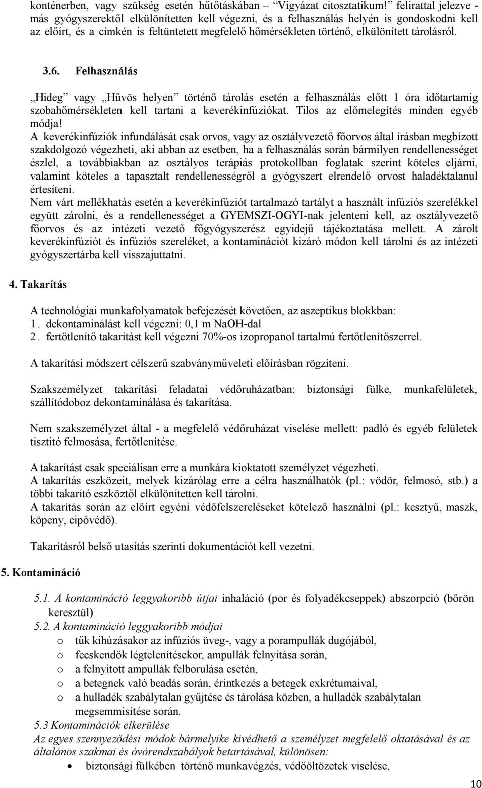 tárolásról. 3.6. Felhasználás Hideg vagy Hűvös helyen történő tárolás esetén a felhasználás előtt 1 óra időtartamig szobahőmérsékleten kell tartani a keverékinfúziókat.