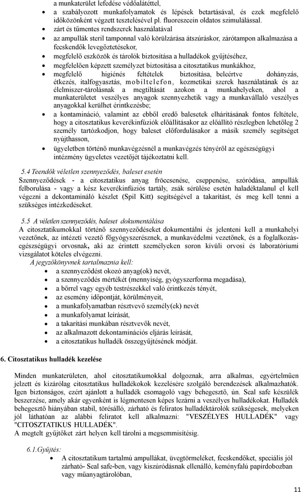 hulladékok gyűjtéséhez, megfelelően képzett személyzet biztosítása a citosztatikus munkákhoz, megfelelő higiénés feltételek biztosítása, beleértve dohányzás, étkezés, italfogyasztás, mob ilt el efon,