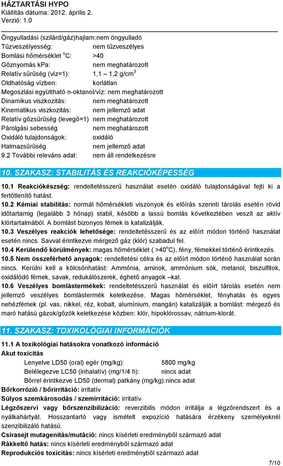 meghatározott Párolgási sebesség nem meghatározott Oxidáló tulajdonságok: oxidáló Halmazsűrűség nem jellemző adat 9.2 További releváns adat: nem áll rendelkezésre 10.