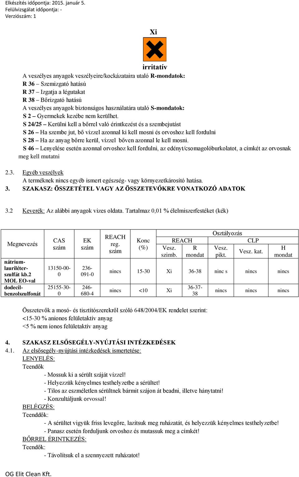 S 24/25 Kerülni kell a bőrrel való érintkezést és a szembejutást S 26 Ha szembe jut, bő vízzel azonnal ki kell mosni és orvoshoz kell fordulni S 28 Ha az anyag bőrre kerül, vízzel bőven azonnal le