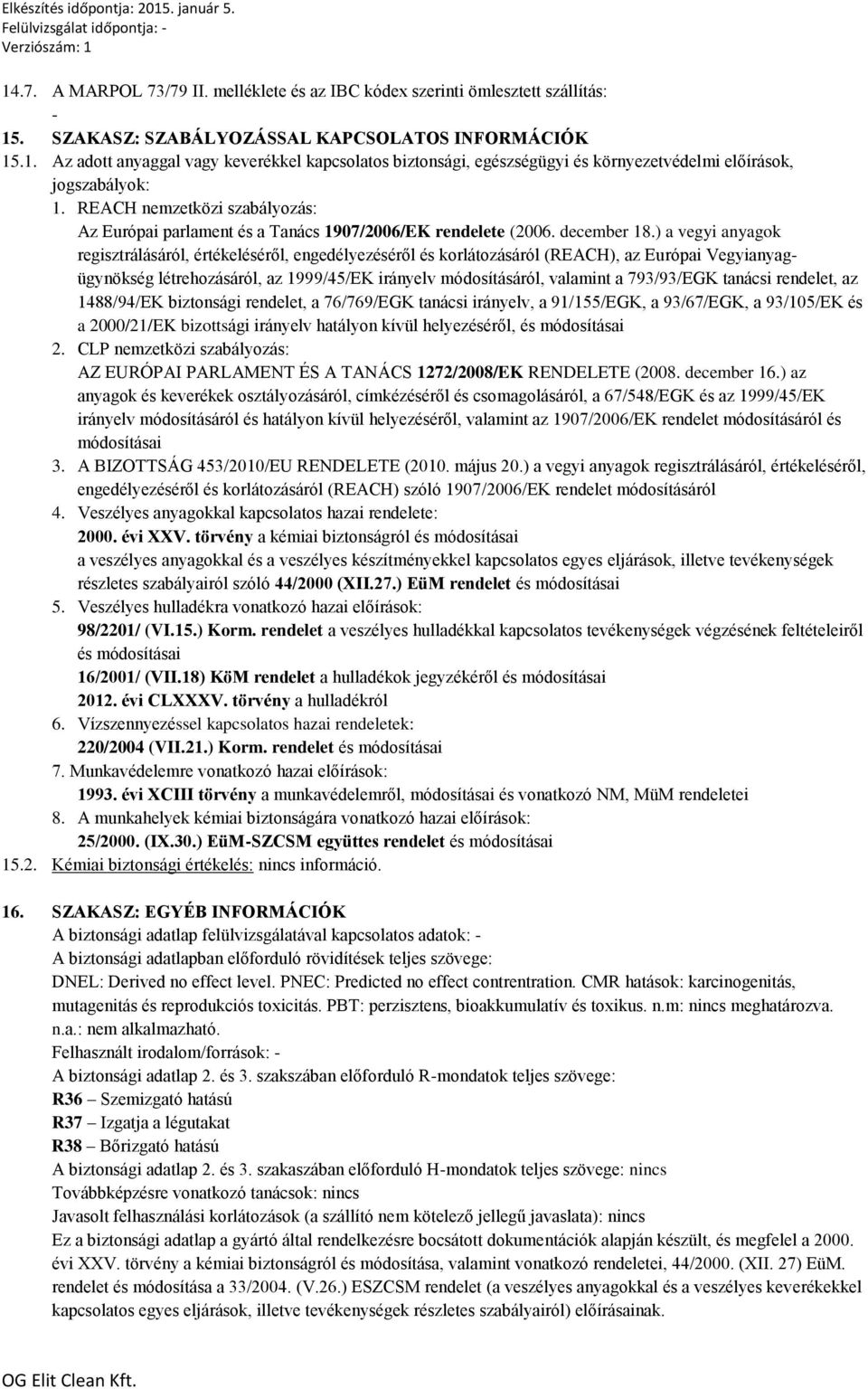 ) a vegyi anyagok regisztrálásáról, értékeléséről, engedélyezéséről és korlátozásáról (REACH), az Európai Vegyianyagügynökség létrehozásáról, az 1999/45/EK irányelv módosításáról, valamint a