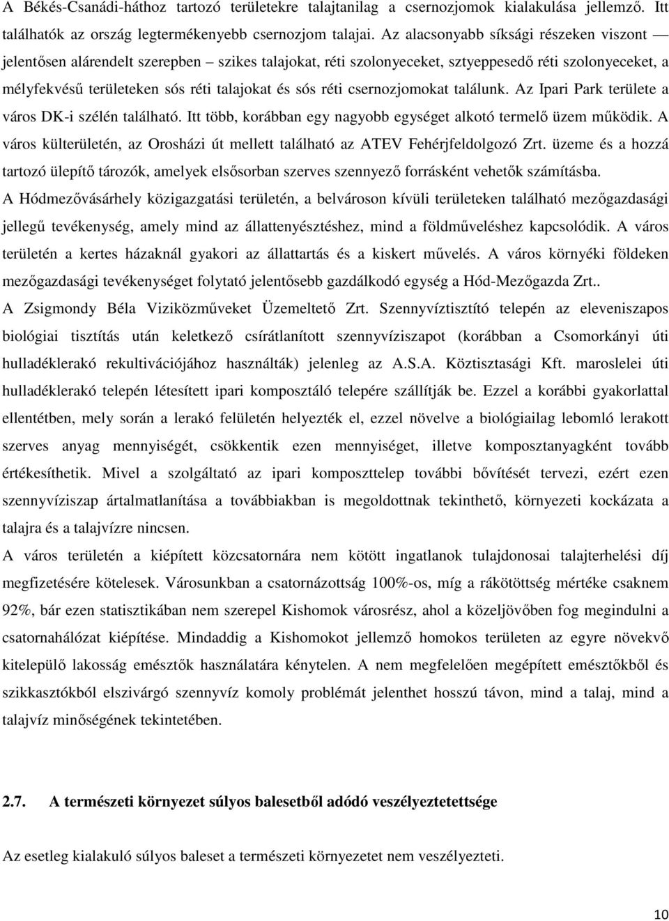 csernozjomokat találunk. Az Ipari Park területe a város DK-i szélén található. Itt több, korábban egy nagyobb egységet alkotó termelő üzem működik.