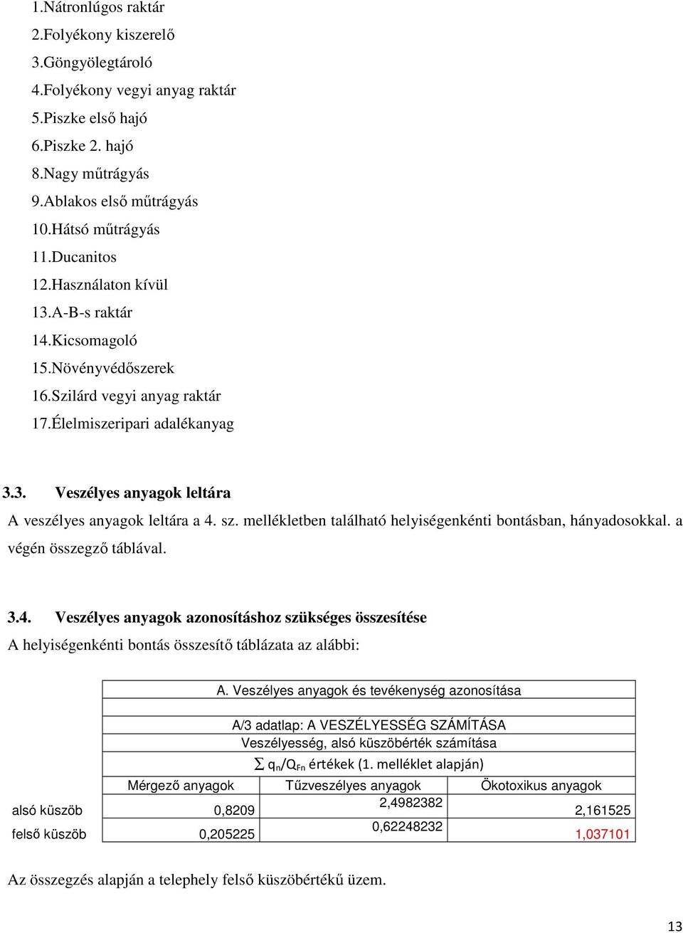 sz. mellékletben található helyiségenkénti bontásban, hányadosokkal. a végén összegző táblával. 3.4.