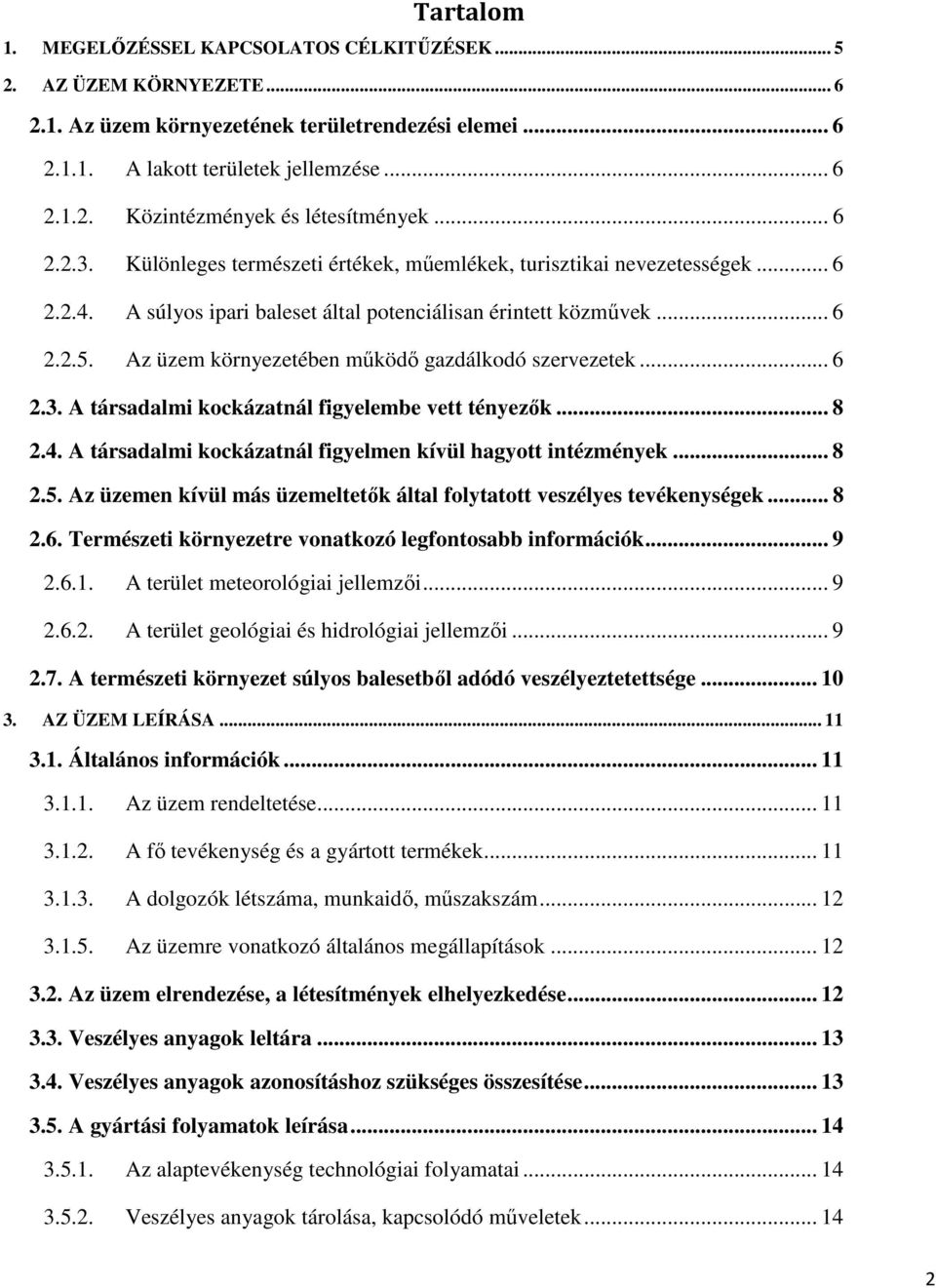 Az üzem környezetében működő gazdálkodó szervezetek... 6 2.3. A társadalmi kockázatnál figyelembe vett tényezők... 8 2.4. A társadalmi kockázatnál figyelmen kívül hagyott intézmények... 8 2.5.