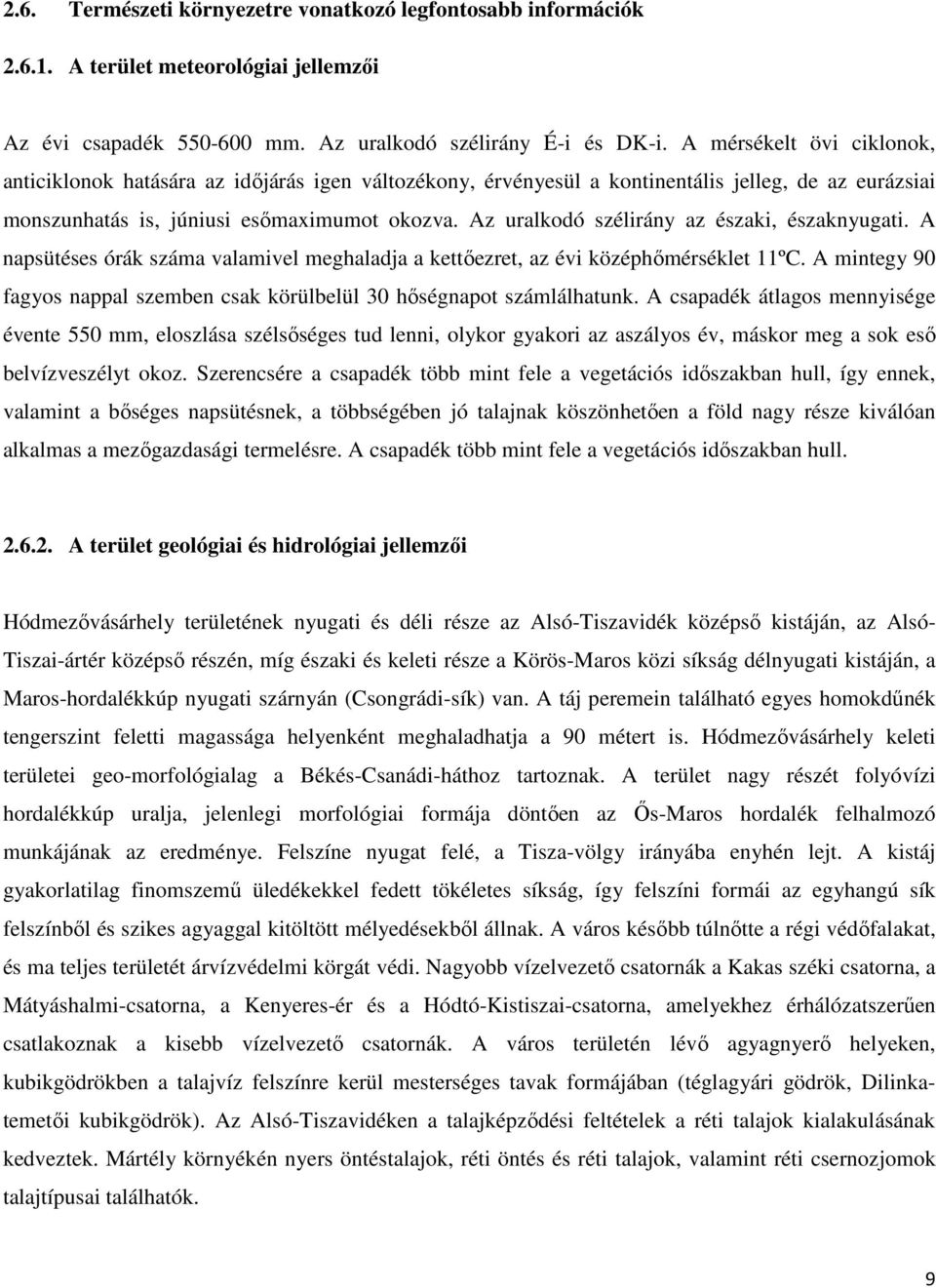 Az uralkodó szélirány az északi, északnyugati. A napsütéses órák száma valamivel meghaladja a kettőezret, az évi középhőmérséklet 11ºC.